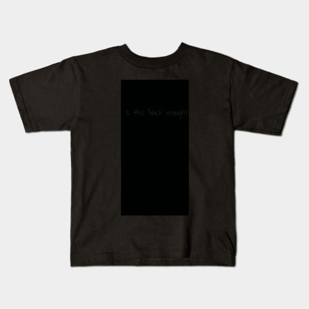 Is This Black Enough? Kids T-Shirt by mwoodog